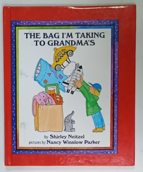 THE BAG I&#039;M TAKING TO GRANDMA &#039;S by SHIRLEY NEITZEL , pictures by NANCY WINSLOW PARKER , 1995