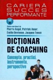 Pierre Angel - Dictionar de coaching. Concepte, practici, instrumente,, Polirom