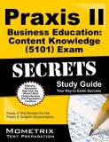 Praxis II Business Education: Content Knowledge (5101) Exam Secrets: Praxis II Test Review for the Praxis II: Subject Assessments