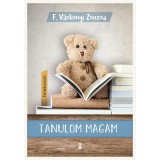 Tanulom magam - (&Eacute;letműsorozat 1. k&ouml;tet) - F. V&aacute;rkonyi Zsuzsa