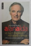 SA NU - TI IMPAIEZI NICIODATA CAINELE de ALAN ALDA , 2009 *PREZINTA HALOURI DE APA