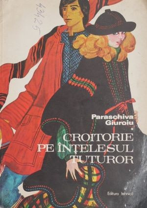 Croitorie pe intelesul tuturor &ndash; Paraschiva Giuroiu