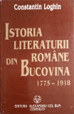 ISTORIA LITERATURII ROMANE DIN BUCOVINA 1775-1918-CONSTANTIN LOGHIN
