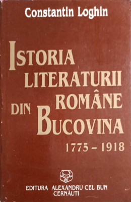 ISTORIA LITERATURII ROMANE DIN BUCOVINA 1775-1918-CONSTANTIN LOGHIN foto