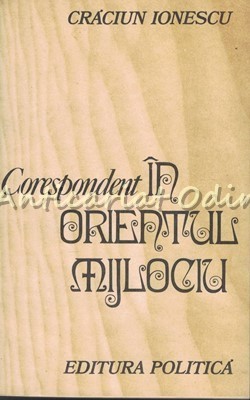 Corespondent in Orientul Mijlociu - Craciun Ionescu