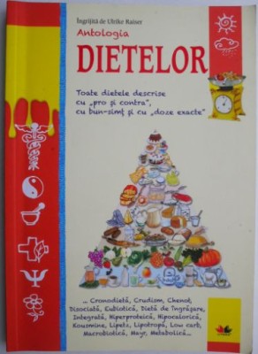 Antologia dietelor. Toate dietele descrise cu &amp;bdquo;pro si contra&amp;rdquo;, cun bun-simt si cu &amp;bdquo;doze exacte - Ulrike Raiser foto