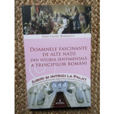 DAN-SILVIU BOERESCU - DOAMNELE FASCINANTE DE ALTE NATII DIN ISTORIA SENTIMENTALA