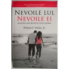 Nevoile lui, nevoile ei. Secretele unei relatii de cuplu durabile &ndash; Willard F. Harley, Jr.