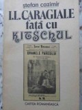 I.L. Caragiale Fata cu Kitschul - Stefan Cazimir, Cartea Romaneasca 1988, Biografii, Beletristica, Carte in Romana