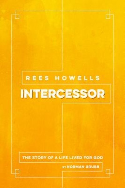 Rees Howells: Intercessor