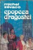 Epopeea dragostei, roman clasic de Michel Zevaco, editura Rex, 1993, coperta cartonata, 414 pagini, literatura straina