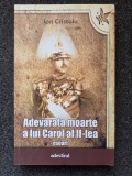 ADEVARATA MOARTE A LUI CAROL AL II-LEA. ESEURI - Cristoiu