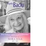 De la Toulouse-Lautrec in port la Rotterdam. Interviuri cu Nora Iuga 2014-2024 - Angela Baciu