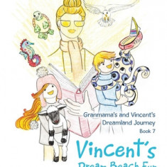 Granmama's and Vincent's Dreamland Journey Book 7: Vincent's Dream Beach Fun with Bff's