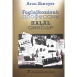 Foglalkoz&aacute;suk: hal&aacute;l - Az SS &quot;Trawniki&quot; kik&eacute;pzőt&aacute;bor ; bűntettek &eacute;s az &eacute;rt&uuml;k vett el&eacute;gt&eacute;tel - Aron Shneyer