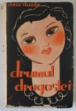 DRUMUL DRAGOSTEI , roman de SANDU TELEAJEN , 1934