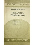 Patrick Suppes - Metafizica probabilista (Editia: 1990), Humanitas