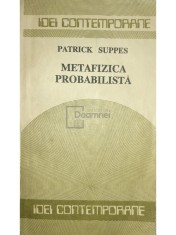 Patrick Suppes - Metafizica probabilista (Editia: 1990) foto