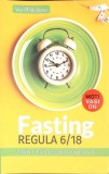 FASTING REGULA 6/18. LASA PE MAINE CE POTI MANCA AZI-VASI RADULESCU-350095