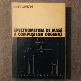 Vol. Spectrometria De Masă A Compușilor Organici - Ioan Oprean, 1974, Dacia