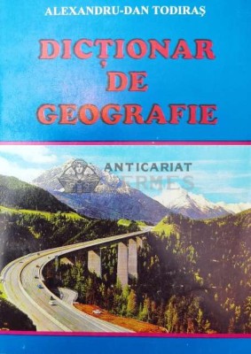 Dictionar de geografie - 1999 - Alexandru Dan Todiras ($P34) foto