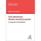 Actul administrativ. Abordare teoretica si practica - Emilia-Lucia Catana