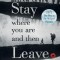 Stay Where You Are and Then Leave