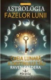 Astrologia fazelor lunii. Cheia lunara a destinului tau - Raven Kaldera
