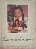 Cum Ne Creștem Copiii - Comitetul Femeilor Democrate, 1956, Psihologie, Educație Copii, Carte Veche