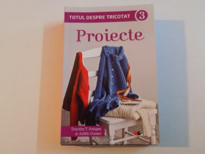 Dorothy T. Ratigan, Judith Durant - Totul despre tricotat, vol. 3 - Proiecte foto