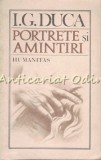 Portrete si Amintiri - I. G. Duca - Memorii, Biografie - Humanitas, 1990, 154 pagini