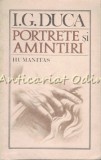 Cumpara ieftin Portrete Si Amintiri - I. G. Duca, Humanitas