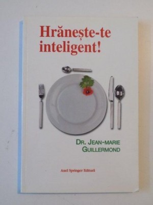 HRANESTE-TE INTELIGENT! EDITIA I de JEAN MARIE GUILLERMOND 2001 foto