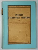 ISTORIA FILOSOFIEI MODERNE , VOL. I - DELA RENASTERE PANA LA KANT , OMAGIU PROF. ION PETROVICI de C. RADULESCU - MOTRU ...B. IRION , 1937