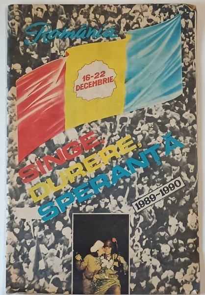 ROMANIA , 16-22 DECEMBRIE : SANGE , DURERE , SPERANTA , 1989 -1990