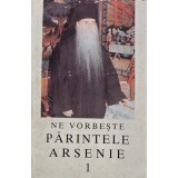 Ne vorbeste Parintele Arsenie Papacioc (volumul 1) - 2004 (P148)
