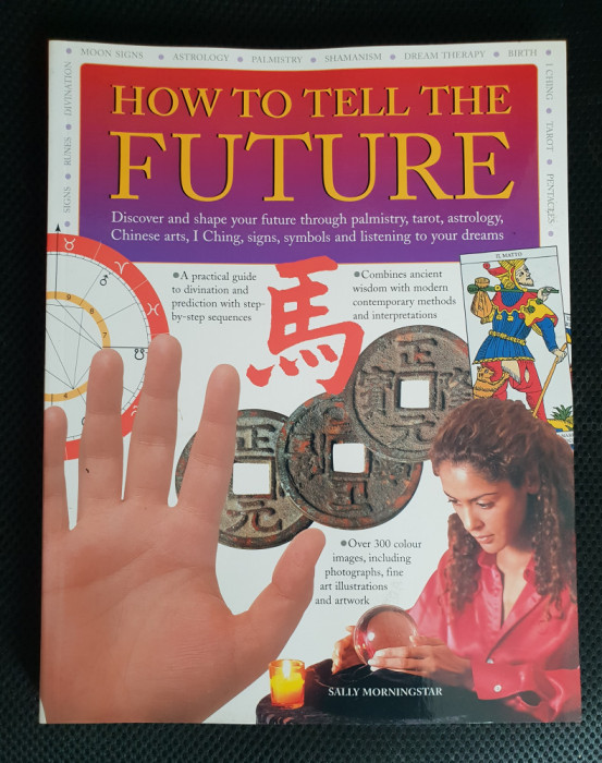 HOW TO TELL THE FUTURE: Palmistry*Tarot*Astrology*Chinese Arts-Sally Morningstar