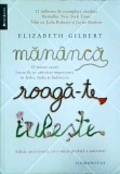 Elizabeth Gilbert - Mananca, roaga-te, iubeste