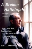 A Broken Hallelujah: Rock and Roll, Redemption, and the Life of Leonard Cohen