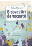 Cumpara ieftin 8 Povestiri De Vacanta, Adina Popescu - Editura Art