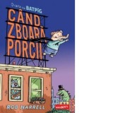 Cand zboara porcii. O carte cu Batpig - Rob Harrell, Oana Purice