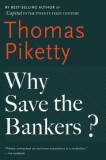Why Save the Bankers?: And Other Essays on Our Economic and Political Crisis