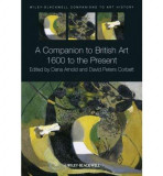 A Companion to British Art: 1600 to the Present | Dana Arnold, David Peters Corbett