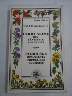 FLORI ALESE DIN CANTECELE POPORULUI * FLORILEGE DES CHANTS POPULAIRES ROUMAINS - Ovid DENSUSIANU foto