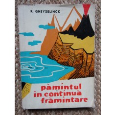 R. Gheyselinck - Pamantul in continua framantare (Editia: 1959)