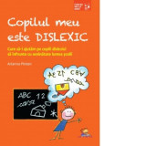 Copilul meu este dislexic. Cum sa-i ajutam pe copiii dislexici sa infrunte cu seninatate lumea scolii - Arianna Pinton, Ancuta Cotuna