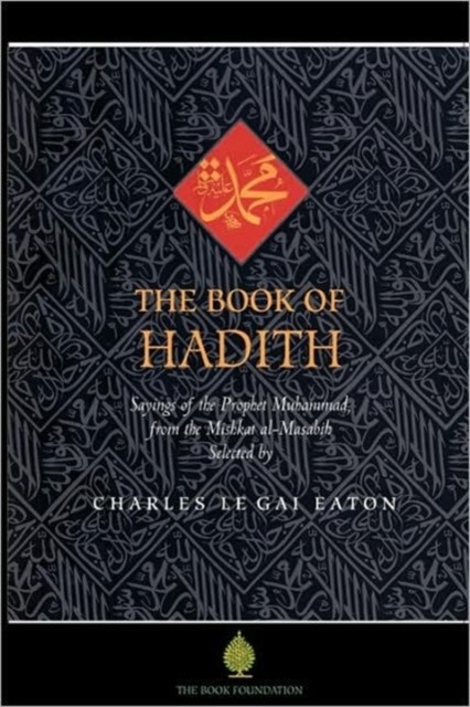 The Book of Hadith: Sayings of the Prophet Muhammad from the Mishkat Al Masabih
