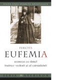 Fericita Eufemia, stareta cu darul inainte‑vederii si al tamaduirii. Viata unei starete apostolice - Constantin Fagetan