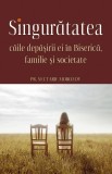Cumpara ieftin Singurătatea. Căile Depășirii Ei &Icirc;n Biserică, Familie Și, Nectarie Morozov - Editura Sophia