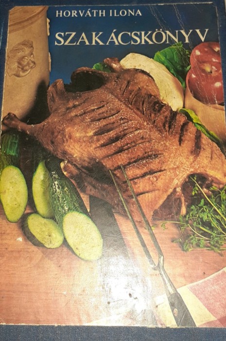 SZAKACSKONYV HORVATH ILONA CARTE DE BUCATE 1977